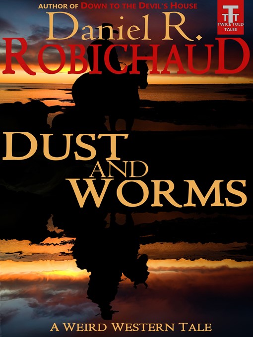 Title details for Dust and Worms by Daniel R. Robichaud - Available